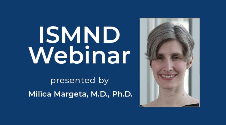 ISMND Webinar - Milica Margeta, MD, PhD