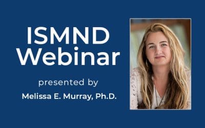 ISMND Science Webinar Series: Melissa E. Murray, Ph.D.